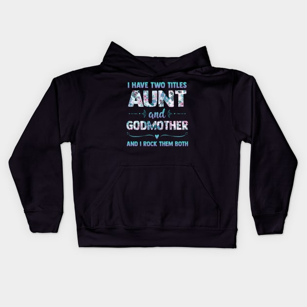 I Have 2 Titles Aunt & Godmother And I Rock Them Both Shirt Cute Aunt Godmom Gift Kids Hoodie by Otis Patrick